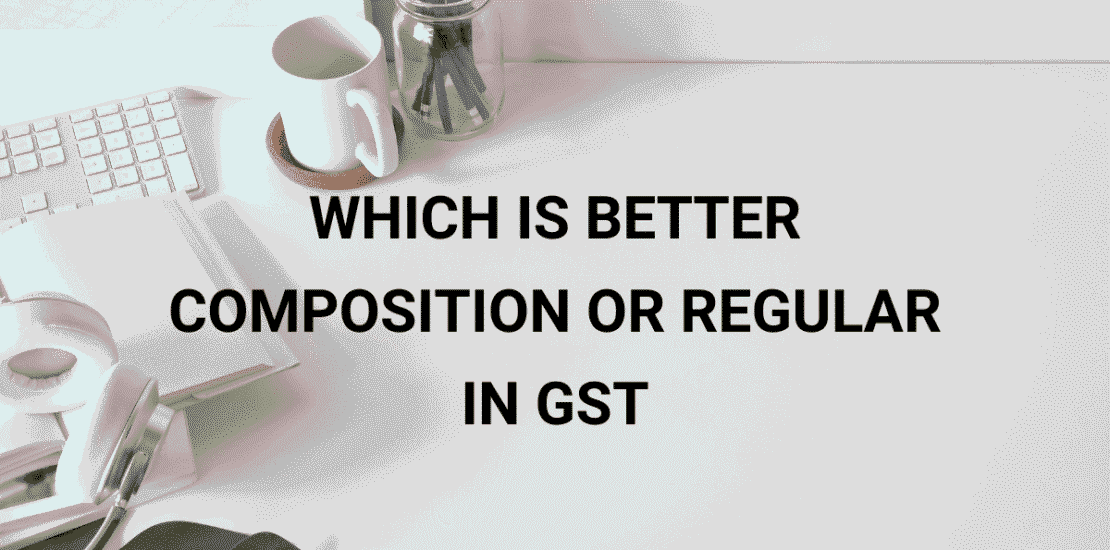 Which is Better Composition or Regular GST