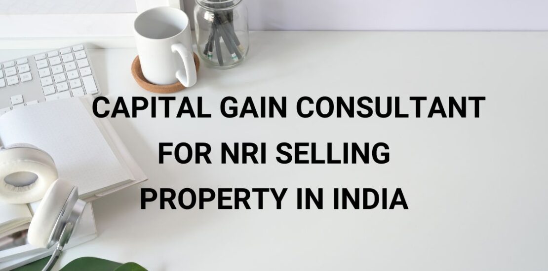 Capital Gain Consultant for NRI selling property in India